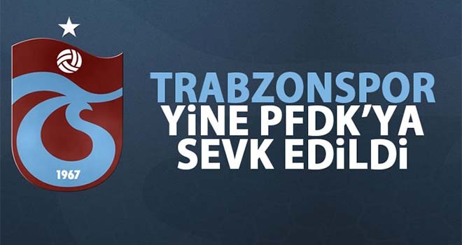 Trabzonspor PFDK'ya sevk edildi!