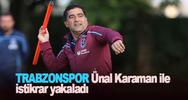 Trabzonspor Ünal Karaman ile istikrar yakaladı