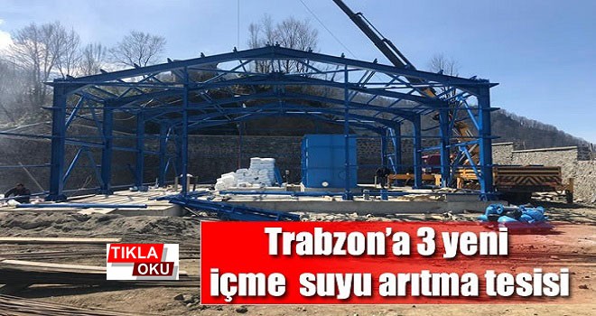 Trabzon'a 3 yeni içme suyu arıtma tesisi