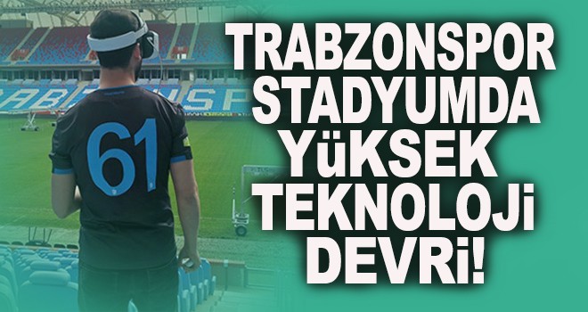 Trabzonspor'a Yüksek Teknolojik Altyapı!