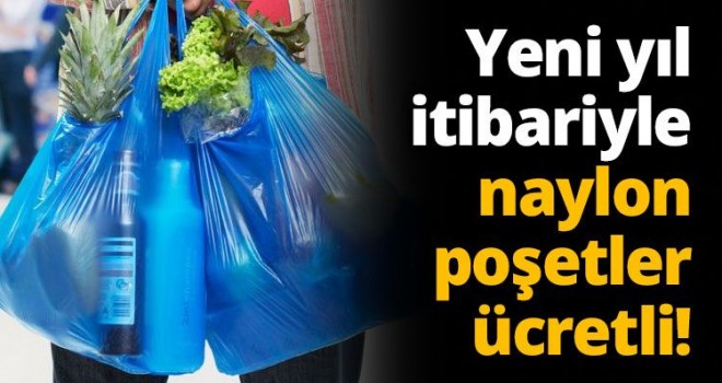 Naylon poşetler ücretli oluyor