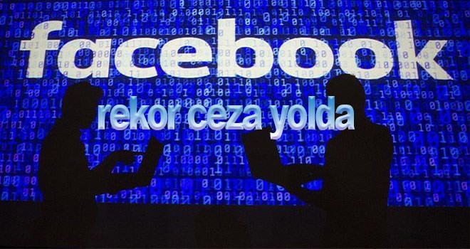 Facebook`a rekor ceza yolda