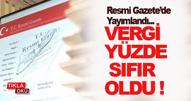 Resmen yürürlüktü! Vergi yüzde 0 oldu