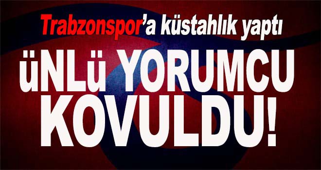 Trabzonspor'a küstahlaşmıştı! Kovuldu