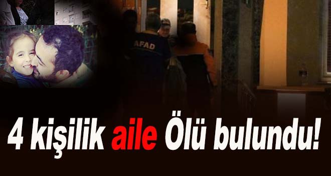 4 kişilik aile ölü bulundu; siyanür şüphesi var