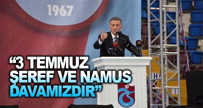 Ahmet Ağaoğlu: 3 Temmuz Şeref ve Namus Davamızdır