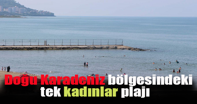 Doğu Karadeniz bölgesindeki tek kadınlar plajı