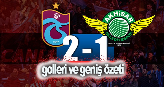 Trabzonspor Akhisarspor maçının golleri ve geniş özeti