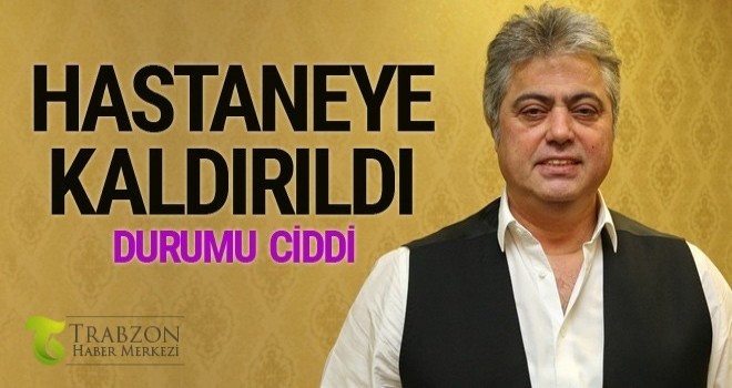 Cengiz Kurtoğlu hastaneye kaldırıldı