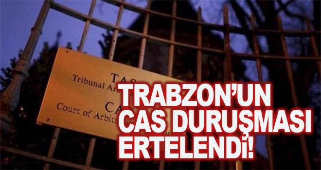 Trabzonspor'un CAS duruşması ertelendi!