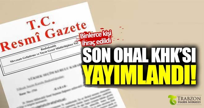 Son OHAL KHK'sı 18 bin 632 kişi ihraç