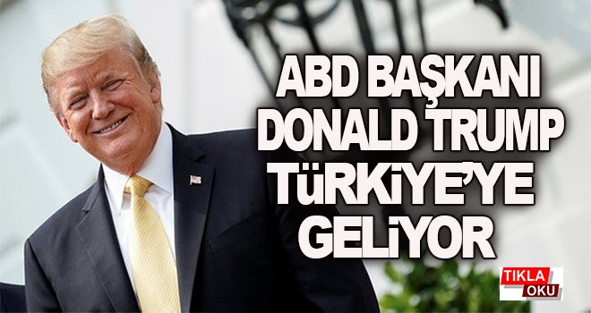 ABD Başkanı Donald Trump'ın Türkiye'ye geleceği tarih belli oldu