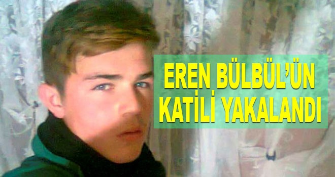 Eren Bülbül’ün katili yakalandı