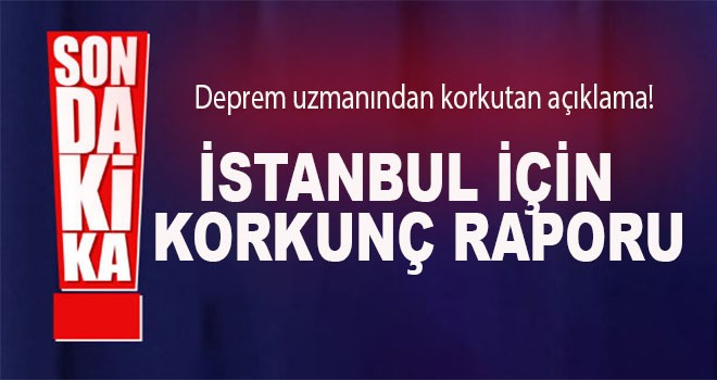 Korkutan İstanbul depremi açıklaması