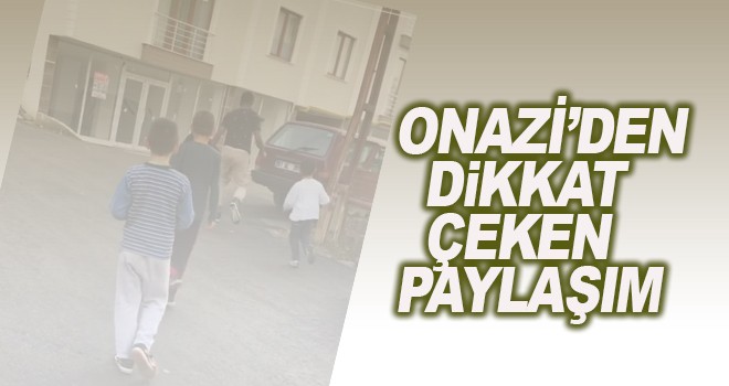 Onazi'den dikkat çeken paylaşım