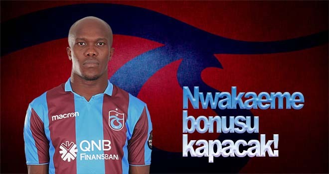 Nwakaeme bonusu kapacak!