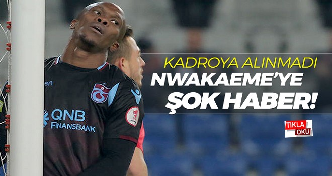 Nwakaeme kadroya alınmadı