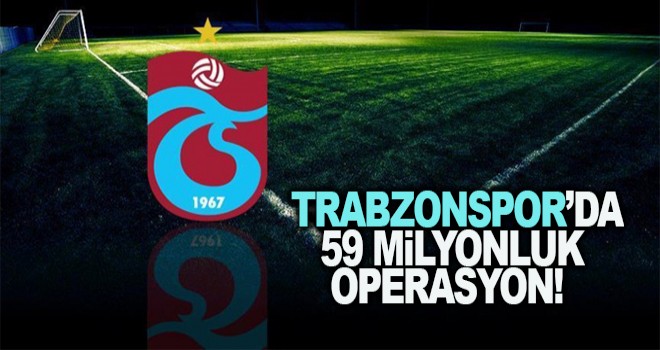 Trabzonspor'dan 59 milyonluk operasyon !