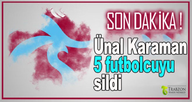 Ünal Karaman 5 futbolcuyu sildi