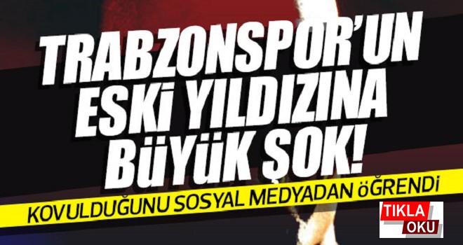 Trabzonspor'un eski yıldızına büyük şok!