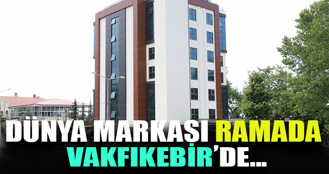 Dünya Markası Ramada Vakfıkebir'de Otel Açıyor