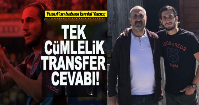 Yusuf Yazıcı'nın babası transfer cevabı!