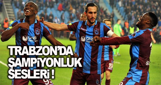 Trabzon'da şampiyonluk sesleri !