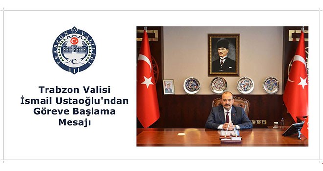 Trabzon Valisi İsmail Ustaoğlu'nun Göreve Başlama Mesajı